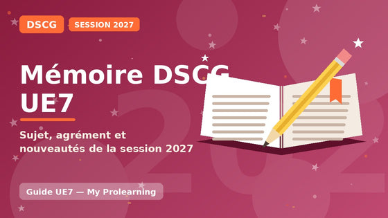 Mémoire DSCG UE7 : sujet, agrément et session 2027 – DSCG – My Prolearning